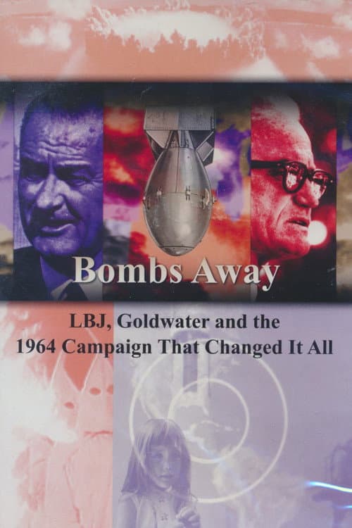 Bombs Away: LBJ, Goldwater and the 1964 Campaign That Changed It All